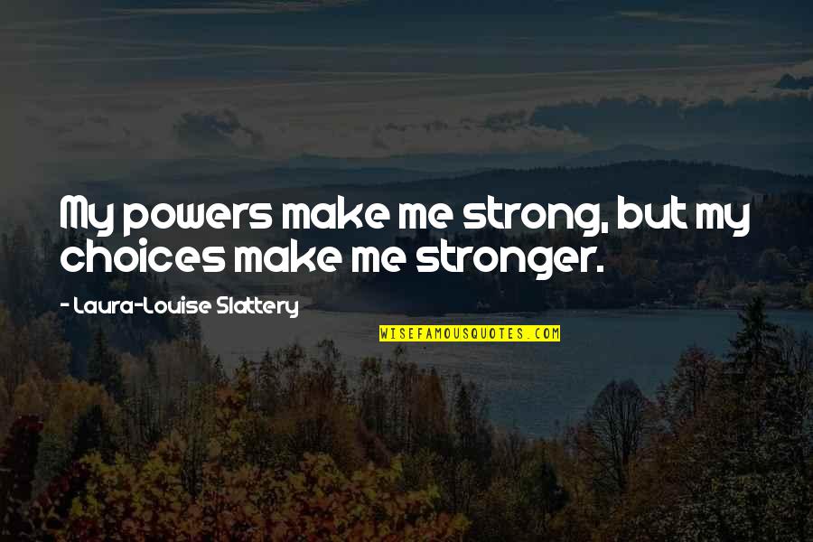 Menial Jobs Quotes By Laura-Louise Slattery: My powers make me strong, but my choices