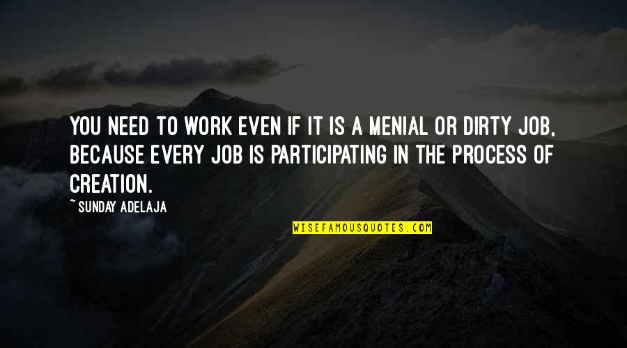 Menial Work Quotes By Sunday Adelaja: You need to work even if it is