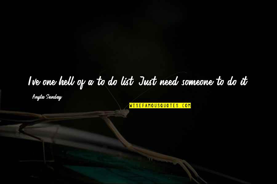 Menials Hire Quotes By Anyta Sunday: I've one hell of a to-do list. Just Menials Hire Quotes By Anyta Sunday: I've one hell of a to-do list. Just