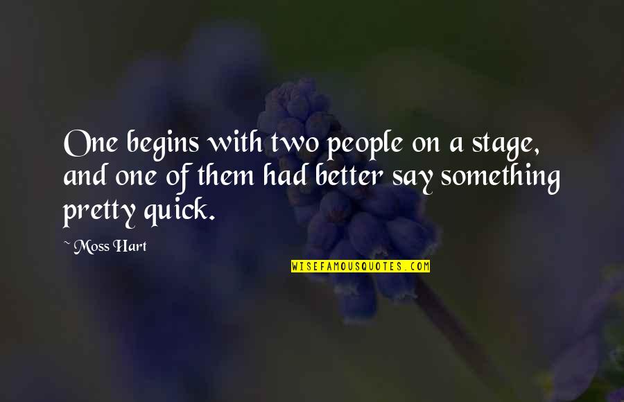 Menichini Gioiellieri Quotes By Moss Hart: One begins with two people on a stage,