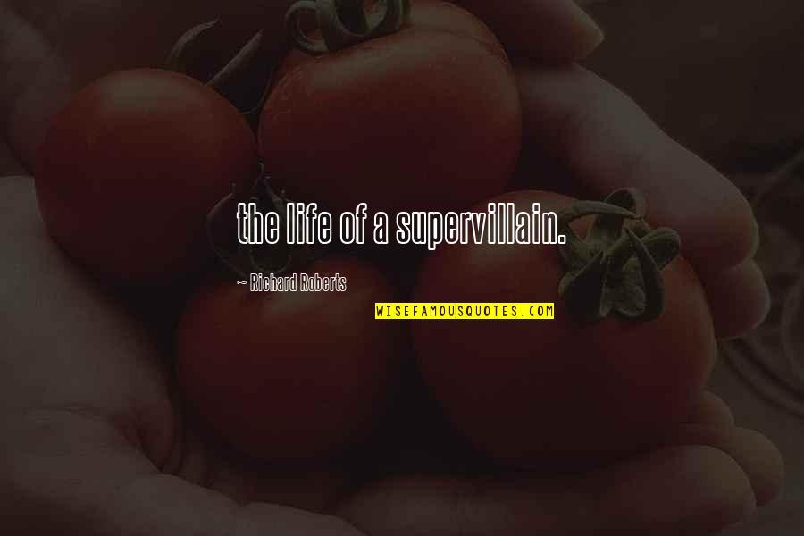 Menicucci Montepulciano Quotes By Richard Roberts: the life of a supervillain. Menicucci Montepulciano Quotes By Richard Roberts: the life of a supervillain.