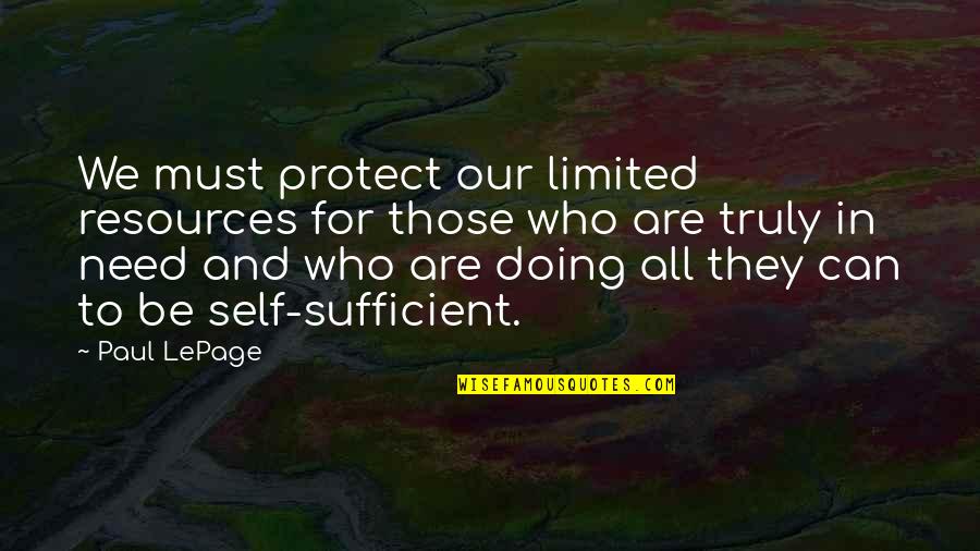 Menikmati Kesendirian Quotes By Paul LePage: We must protect our limited resources for those Menikmati Kesendirian Quotes By Paul LePage: We must protect our limited resources for those