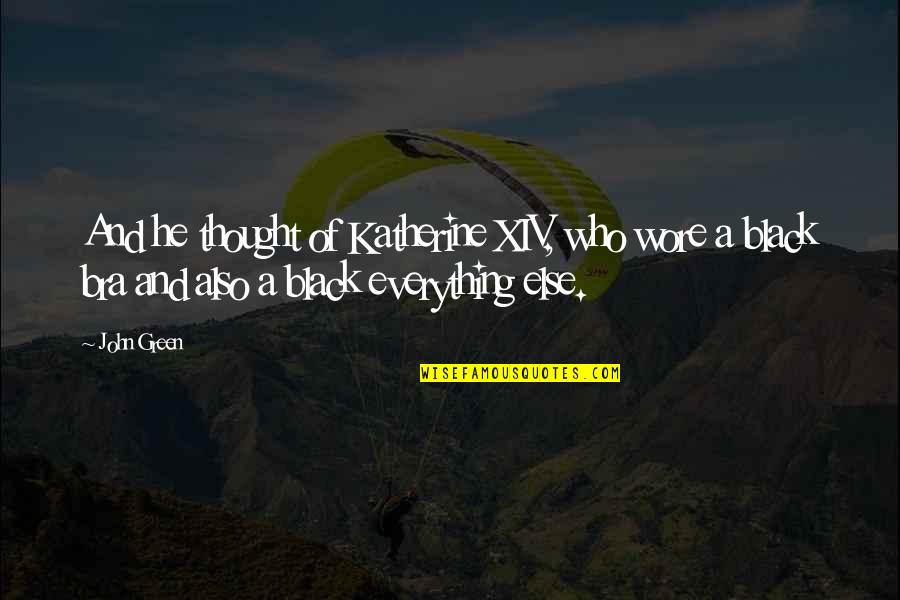 Menimbang Buah Quotes By John Green: And he thought of Katherine XIV, who wore