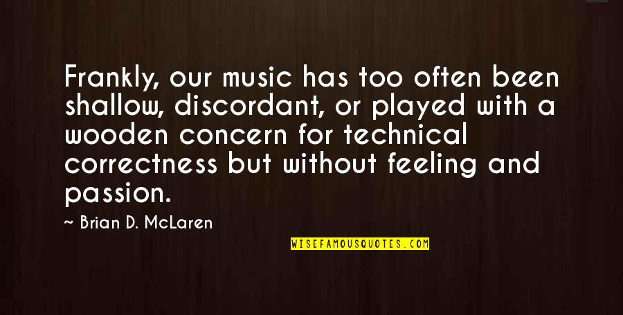 Menimbang Memutuskan Quotes By Brian D. McLaren: Frankly, our music has too often been shallow,