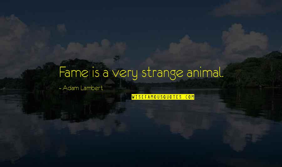 Menindas In English Quotes By Adam Lambert: Fame is a very strange animal.
