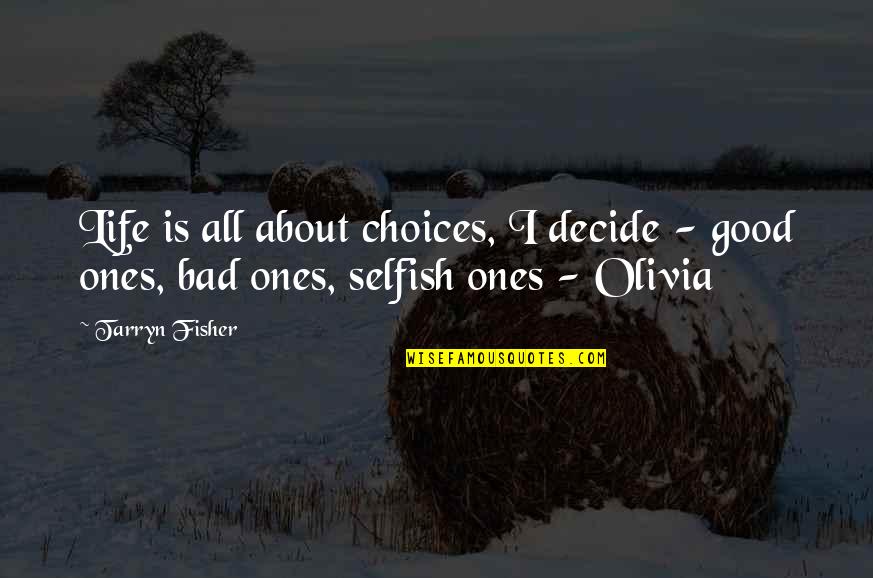 Menine Shop Quotes By Tarryn Fisher: Life is all about choices, I decide -