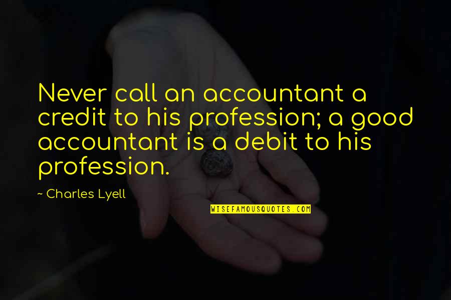 Meningen Adalah Quotes By Charles Lyell: Never call an accountant a credit to his