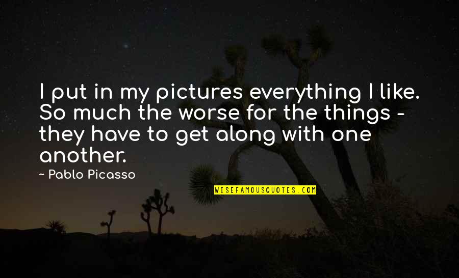 Meningen Adalah Quotes By Pablo Picasso: I put in my pictures everything I like.