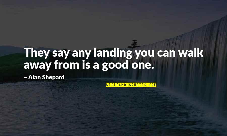 Menininha Tche Quotes By Alan Shepard: They say any landing you can walk away