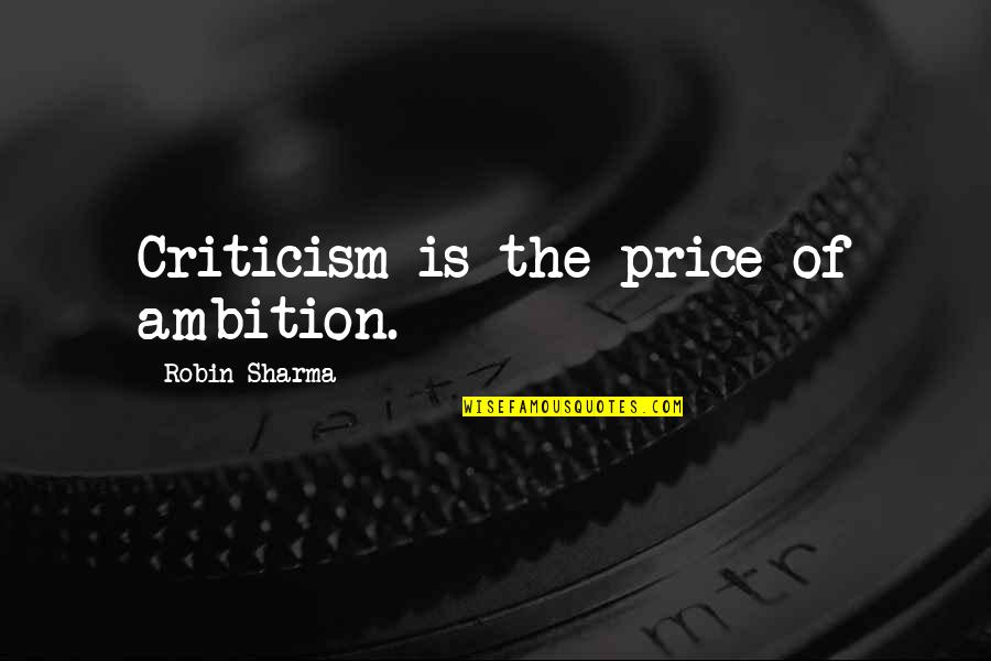 Menino Do Rio Quotes By Robin Sharma: Criticism is the price of ambition.
