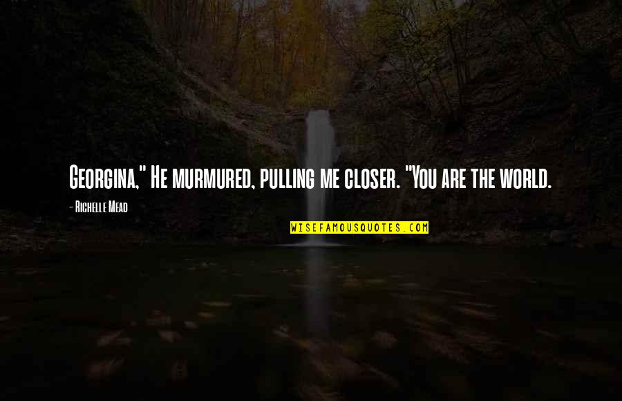 Menion Leah Quotes By Richelle Mead: Georgina," He murmured, pulling me closer. "You are