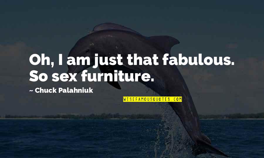 Menion Quotes By Chuck Palahniuk: Oh, I am just that fabulous. So sex