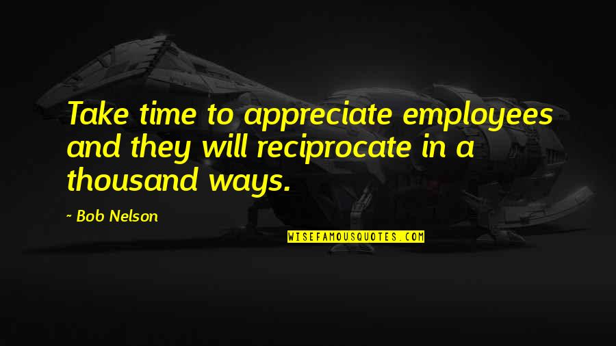 Menipu Dan Quotes By Bob Nelson: Take time to appreciate employees and they will