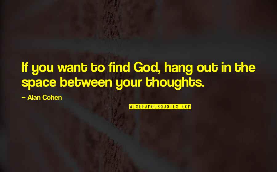 Menipu Diri Quotes By Alan Cohen: If you want to find God, hang out