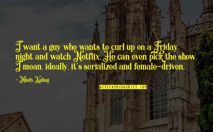 Menipu Diri Quotes By Mindy Kaling: I want a guy who wants to curl