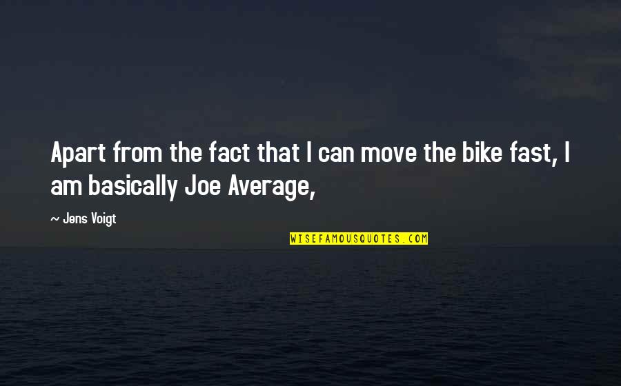 Menirea Quotes By Jens Voigt: Apart from the fact that I can move