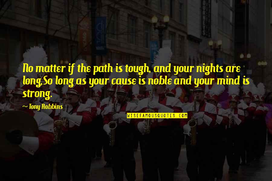 Menisism Quotes By Tony Robbins: No matter if the path is tough, and Menisism Quotes By Tony Robbins: No matter if the path is tough, and
