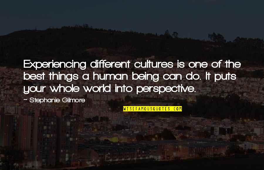 Meniup Pelampung Quotes By Stephanie Gilmore: Experiencing different cultures is one of the best