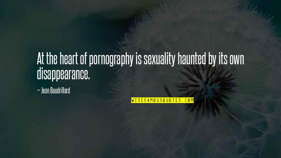 Menjadikan 1 Quotes By Jean Baudrillard: At the heart of pornography is sexuality haunted Menjadikan 1 Quotes By Jean Baudrillard: At the heart of pornography is sexuality haunted