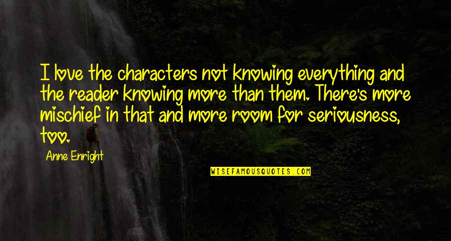 Menjadikan Angka Quotes By Anne Enright: I love the characters not knowing everything and Menjadikan Angka Quotes By Anne Enright: I love the characters not knowing everything and