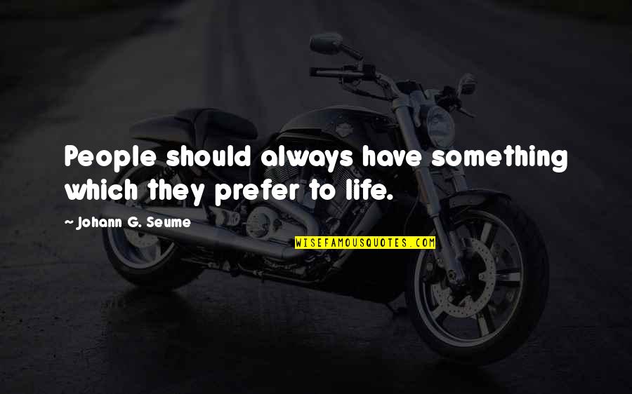 Menjadikan Angka Quotes By Johann G. Seume: People should always have something which they prefer Menjadikan Angka Quotes By Johann G. Seume: People should always have something which they prefer
