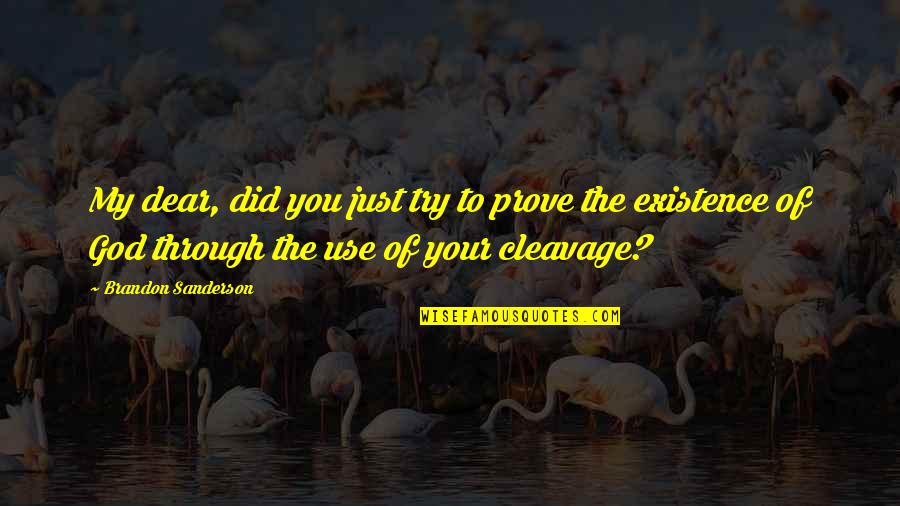 Menjadikan Satu Quotes By Brandon Sanderson: My dear, did you just try to prove