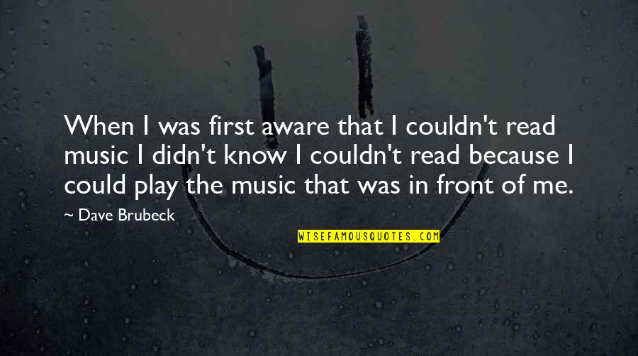 Menjadikan Satu Quotes By Dave Brubeck: When I was first aware that I couldn't