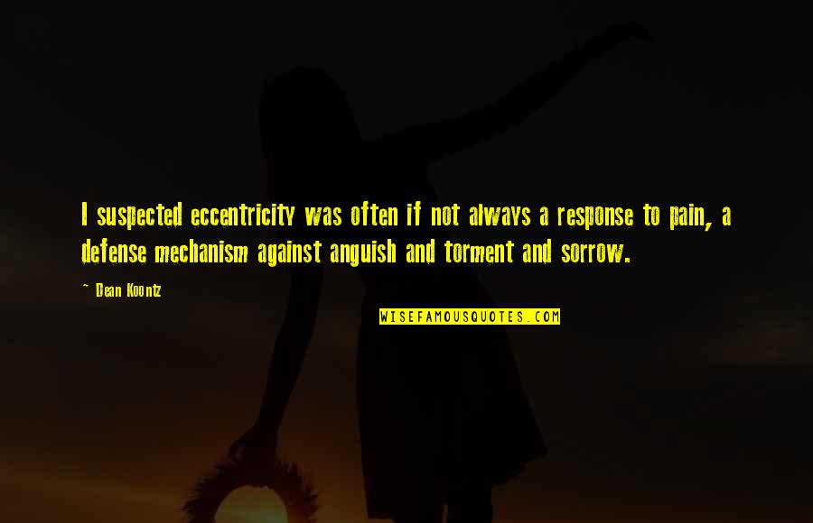 Menjaga Diri Quotes By Dean Koontz: I suspected eccentricity was often if not always