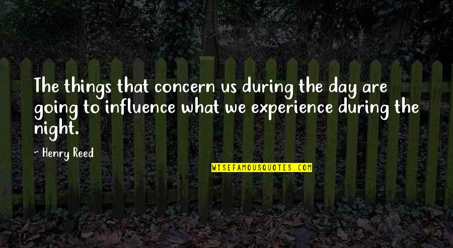 Menjaga Diri Quotes By Henry Reed: The things that concern us during the day Menjaga Diri Quotes By Henry Reed: The things that concern us during the day