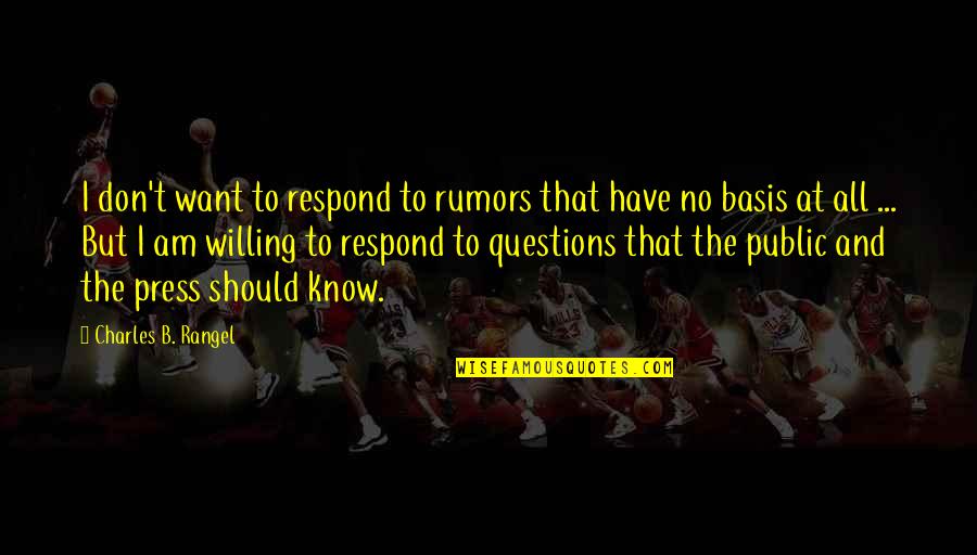 Menjaga Hati Quotes By Charles B. Rangel: I don't want to respond to rumors that