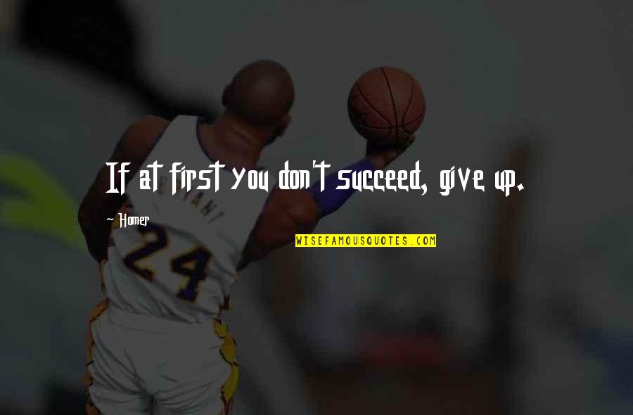 Menjaga Hati Quotes By Homer: If at first you don't succeed, give up.