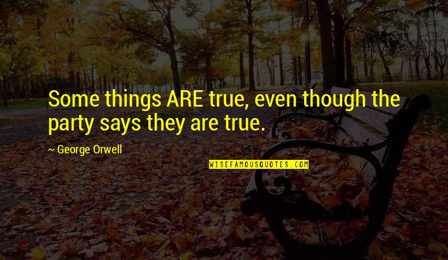 Menjalani Endoskopi Quotes By George Orwell: Some things ARE true, even though the party Menjalani Endoskopi Quotes By George Orwell: Some things ARE true, even though the party