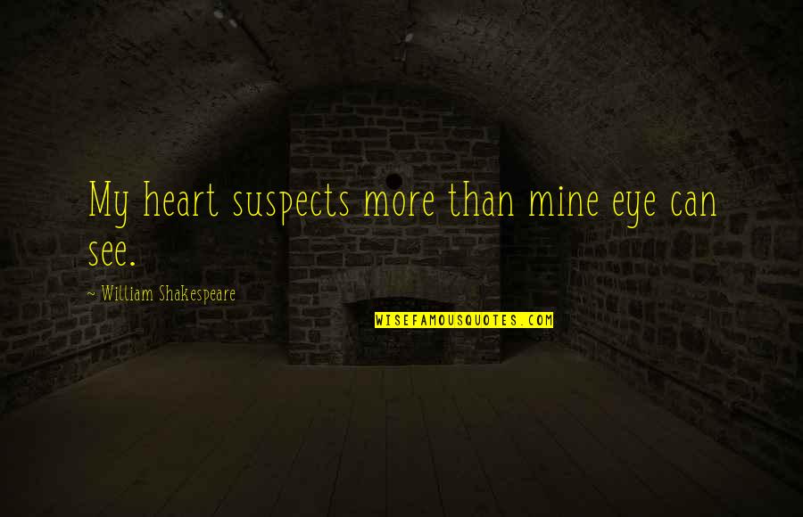 Menjalin Cinta Quotes By William Shakespeare: My heart suspects more than mine eye can Menjalin Cinta Quotes By William Shakespeare: My heart suspects more than mine eye can