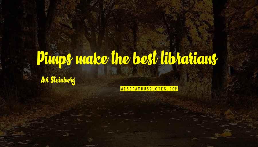 Menjarah Quotes By Avi Steinberg: Pimps make the best librarians.