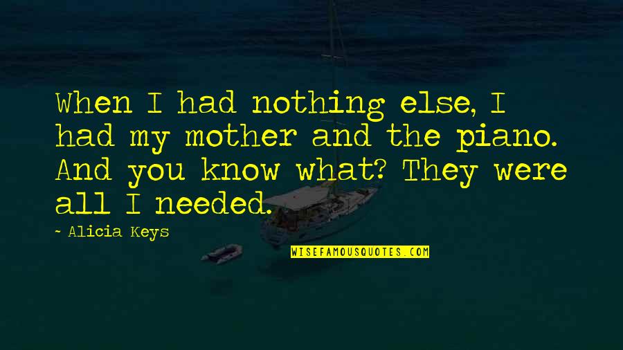 Menjauhi Maksiat Quotes By Alicia Keys: When I had nothing else, I had my Menjauhi Maksiat Quotes By Alicia Keys: When I had nothing else, I had my