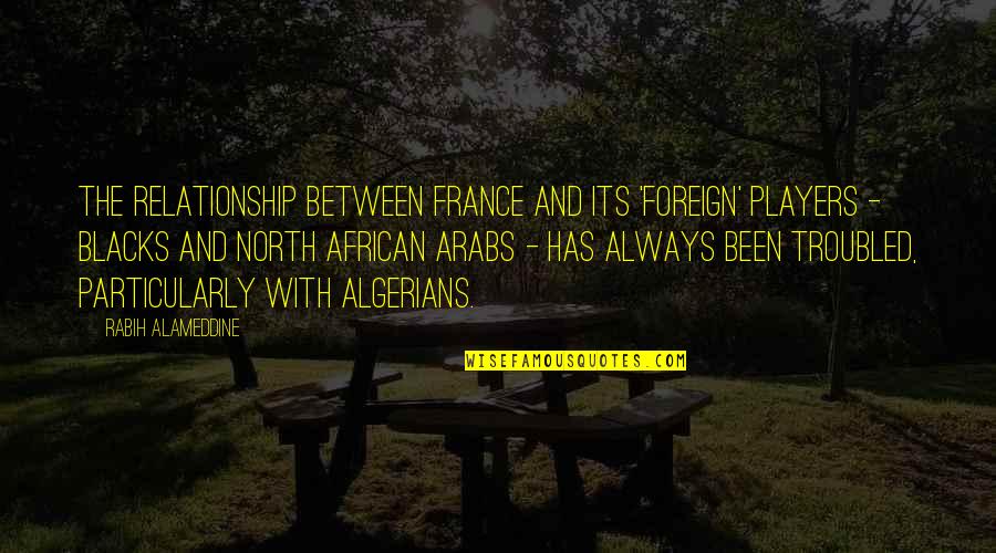 Menjauhi Minuman Quotes By Rabih Alameddine: The relationship between France and its 'foreign' players