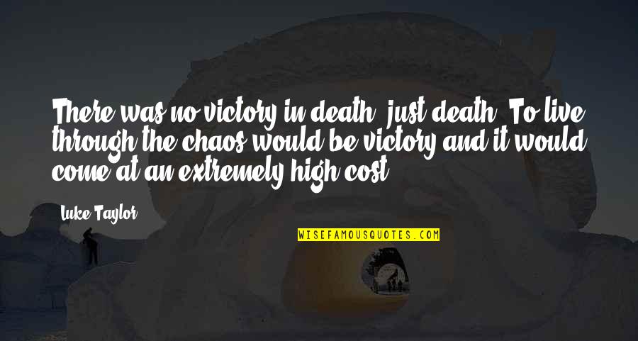 Menjauhi Perbuatan Quotes By Luke Taylor: There was no victory in death, just death.