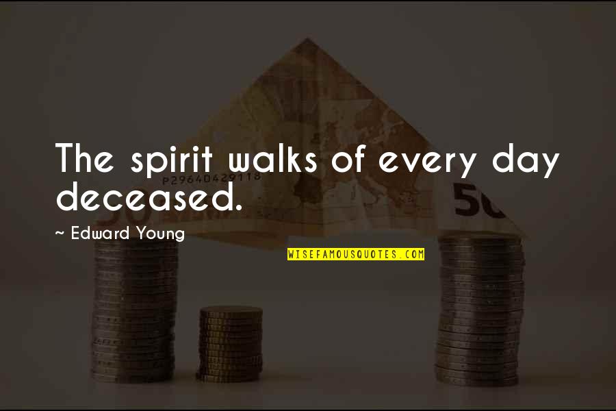 Menjawab Barakallah Quotes By Edward Young: The spirit walks of every day deceased. Menjawab Barakallah Quotes By Edward Young: The spirit walks of every day deceased.