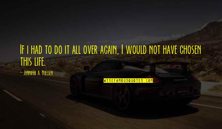 Menjawab Barakallah Quotes By Jennifer A. Nielsen: If i had to do it all over Menjawab Barakallah Quotes By Jennifer A. Nielsen: If i had to do it all over