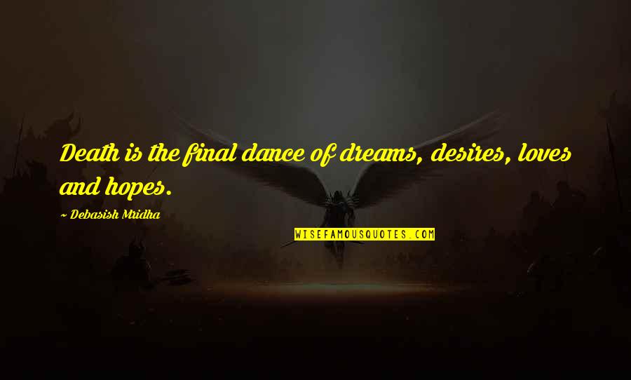 Menjawab Pertanyaan Quotes By Debasish Mridha: Death is the final dance of dreams, desires,