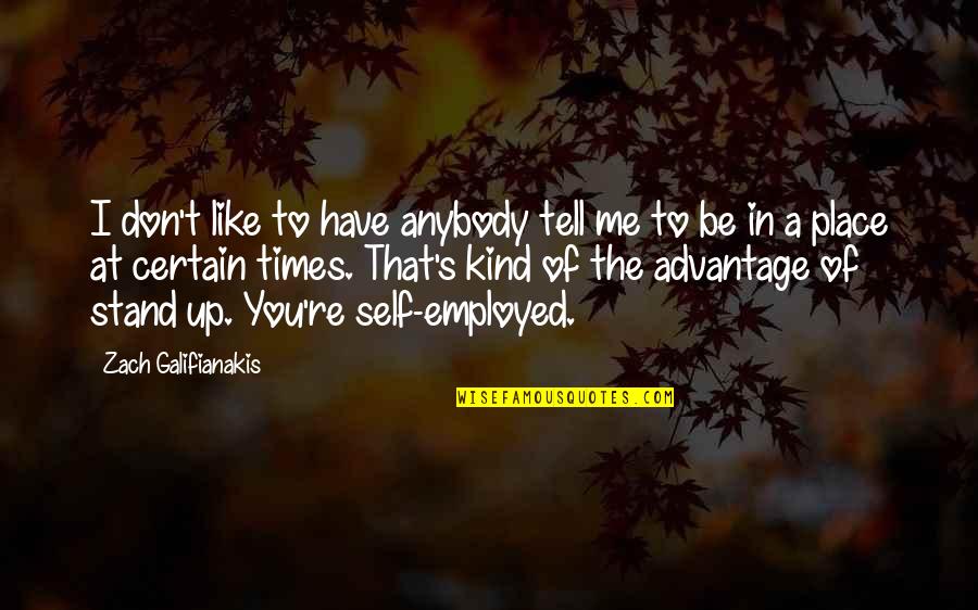 Menjawab Pertanyaan Quotes By Zach Galifianakis: I don't like to have anybody tell me Menjawab Pertanyaan Quotes By Zach Galifianakis: I don't like to have anybody tell me