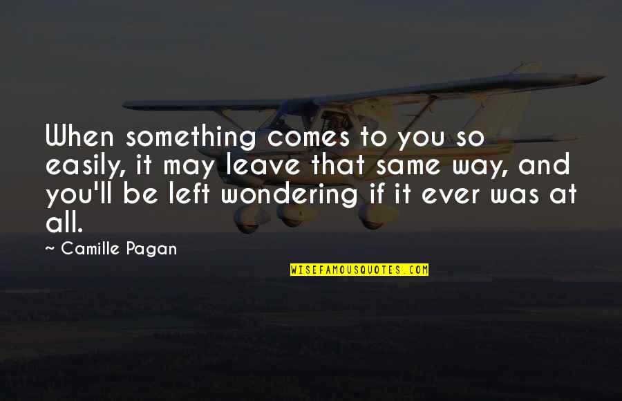 Menjejak Tanah Quotes By Camille Pagan: When something comes to you so easily, it