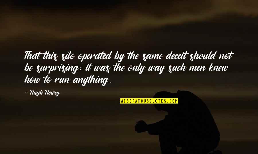 Menjejak Tanah Quotes By Hugh Howey: That this silo operated by the same deceit