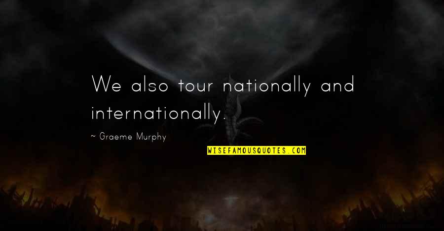 Menjembatani Bahasa Quotes By Graeme Murphy: We also tour nationally and internationally. Menjembatani Bahasa Quotes By Graeme Murphy: We also tour nationally and internationally.