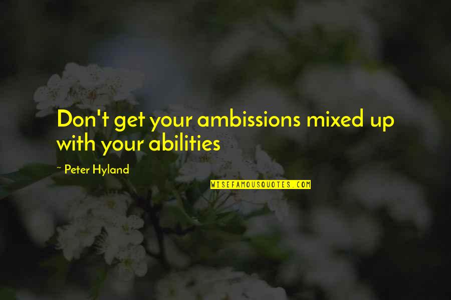 Menjemput Keajaiban Quotes By Peter Hyland: Don't get your ambissions mixed up with your
