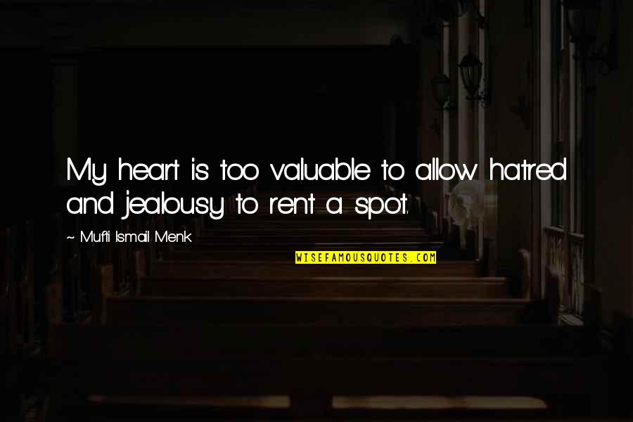 Menk Mufti Quotes By Mufti Ismail Menk: My heart is too valuable to allow hatred