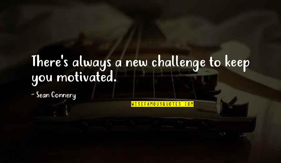 Menk Mufti Quotes By Sean Connery: There's always a new challenge to keep you