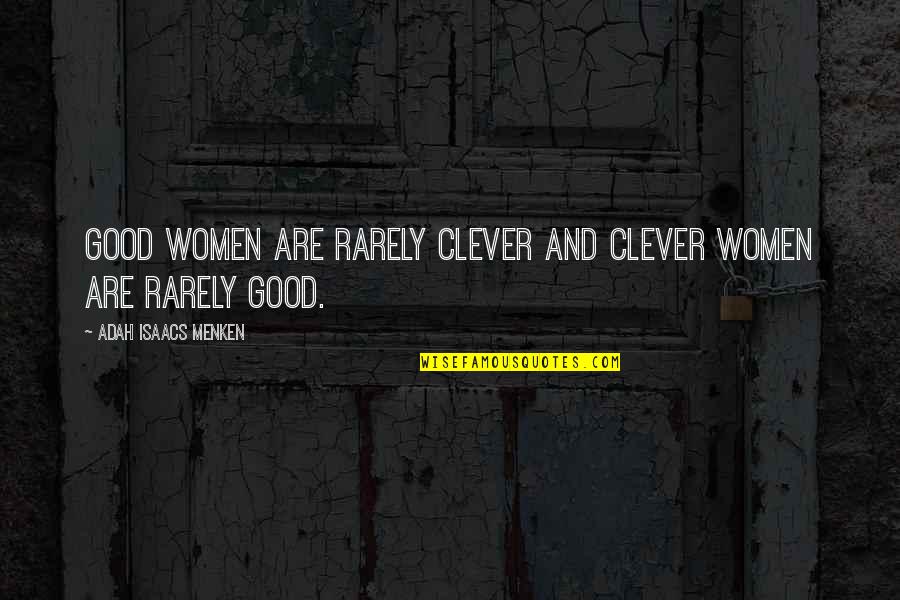 Menken Quotes By Adah Isaacs Menken: Good women are rarely clever and clever women