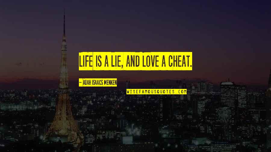 Menken Quotes By Adah Isaacs Menken: Life is a lie, and Love a cheat.