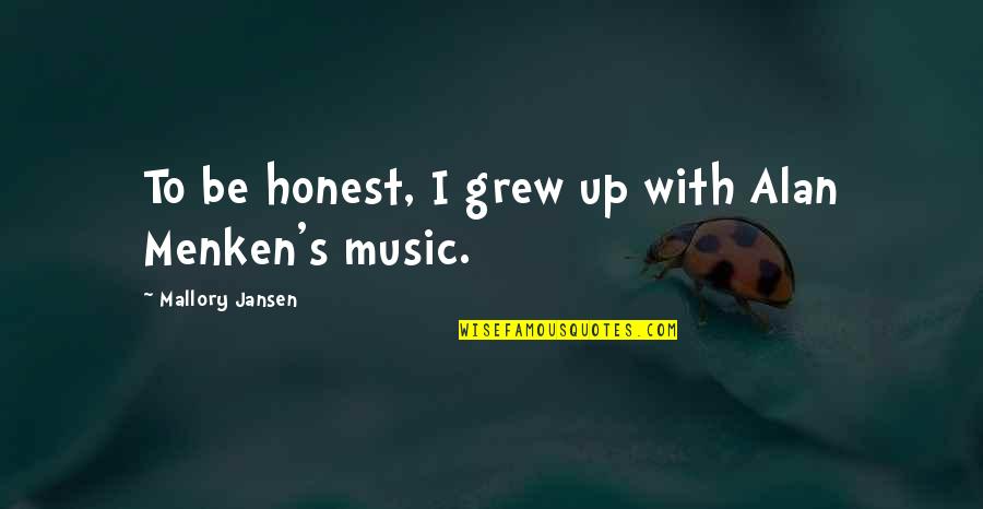 Menken Quotes By Mallory Jansen: To be honest, I grew up with Alan